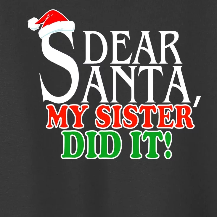 Dear Santa My Sister Did It Funny Christmas Toddler T-Shirt