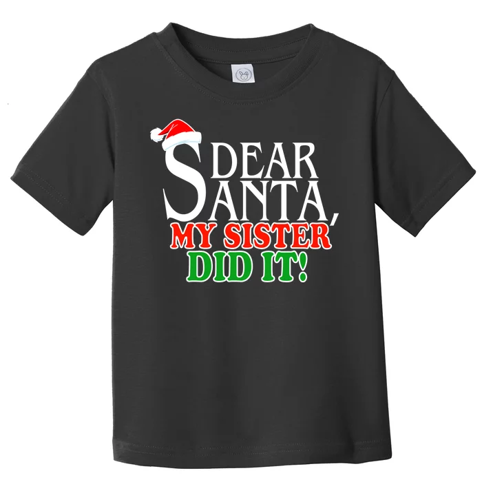 Dear Santa My Sister Did It Funny Christmas Toddler T-Shirt