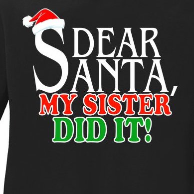 Dear Santa My Sister Did It Funny Christmas Ladies Missy Fit Long Sleeve Shirt