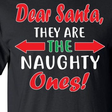 Dear Santa They Are The Naughty Ones Tall T-Shirt