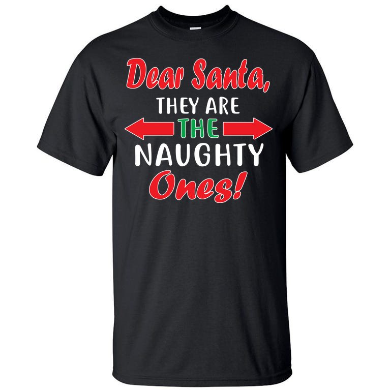 Dear Santa They Are The Naughty Ones Tall T-Shirt