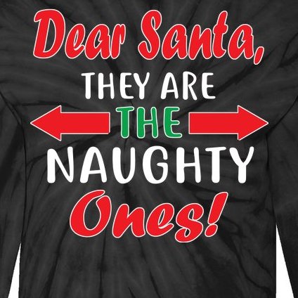 Dear Santa They Are The Naughty Ones Tie-Dye Long Sleeve Shirt