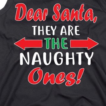 Dear Santa They Are The Naughty Ones Tank Top