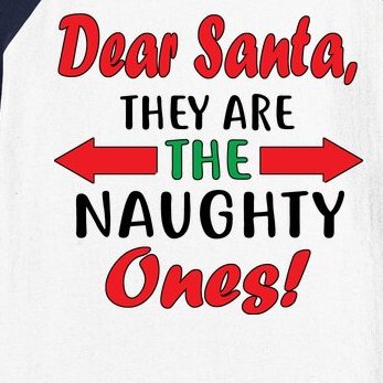 Dear Santa They Are The Naughty Ones Baseball Sleeve Shirt