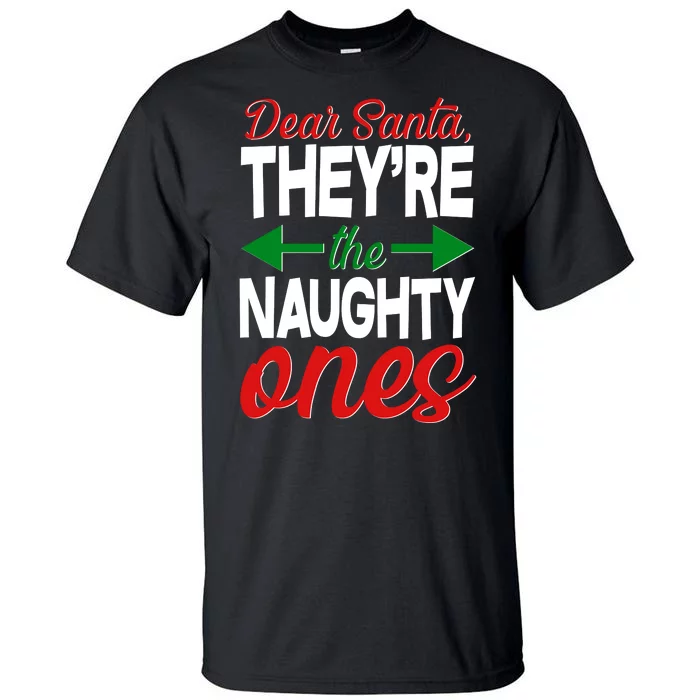 Dear Santa They're The Naughty Ones Tall T-Shirt