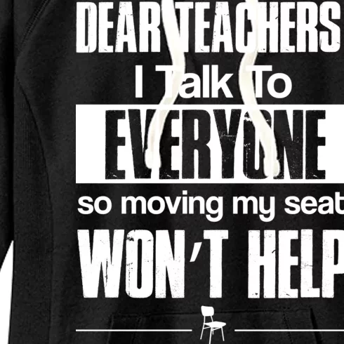 Dear Teachers I Talk To Everyone So Moving My Seat Won't Help Women's Fleece Hoodie