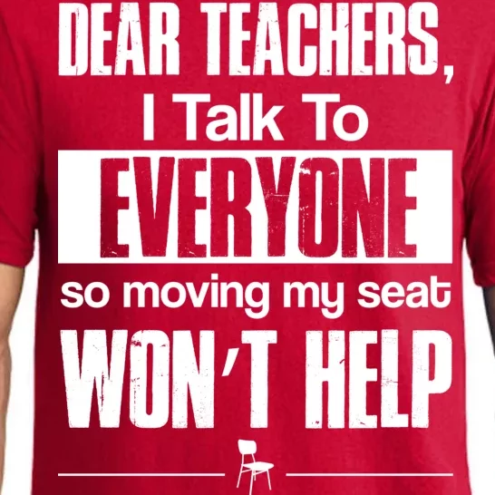 Dear Teachers I Talk To Everyone So Moving My Seat Won't Help Pajama Set