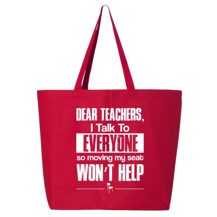 Dear Teachers I Talk To Everyone So Moving My Seat Won't Help 25L Jumbo Tote