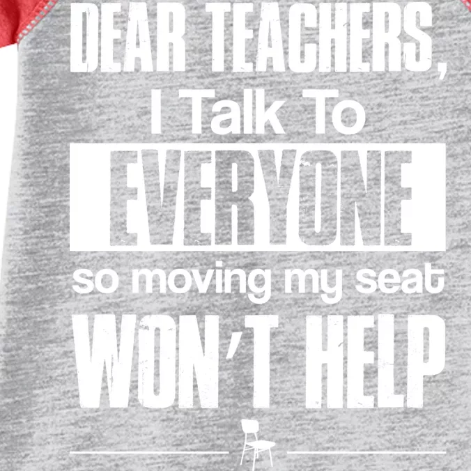 Dear Teachers I Talk To Everyone So Moving My Seat Won't Help Infant Baby Jersey Bodysuit