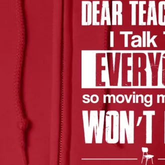 Dear Teachers I Talk To Everyone So Moving My Seat Won't Help Full Zip Hoodie