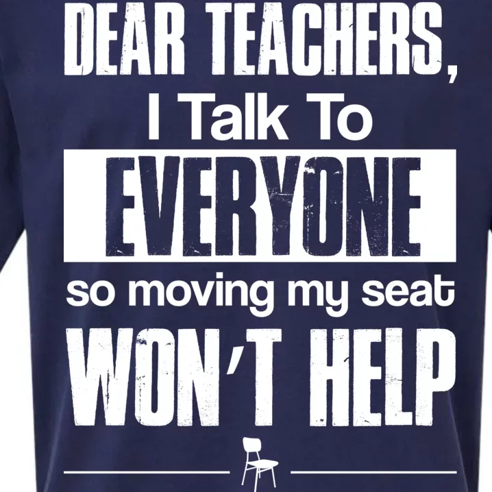 Dear Teachers I Talk To Everyone So Moving My Seat Won't Help Sueded Cloud Jersey T-Shirt