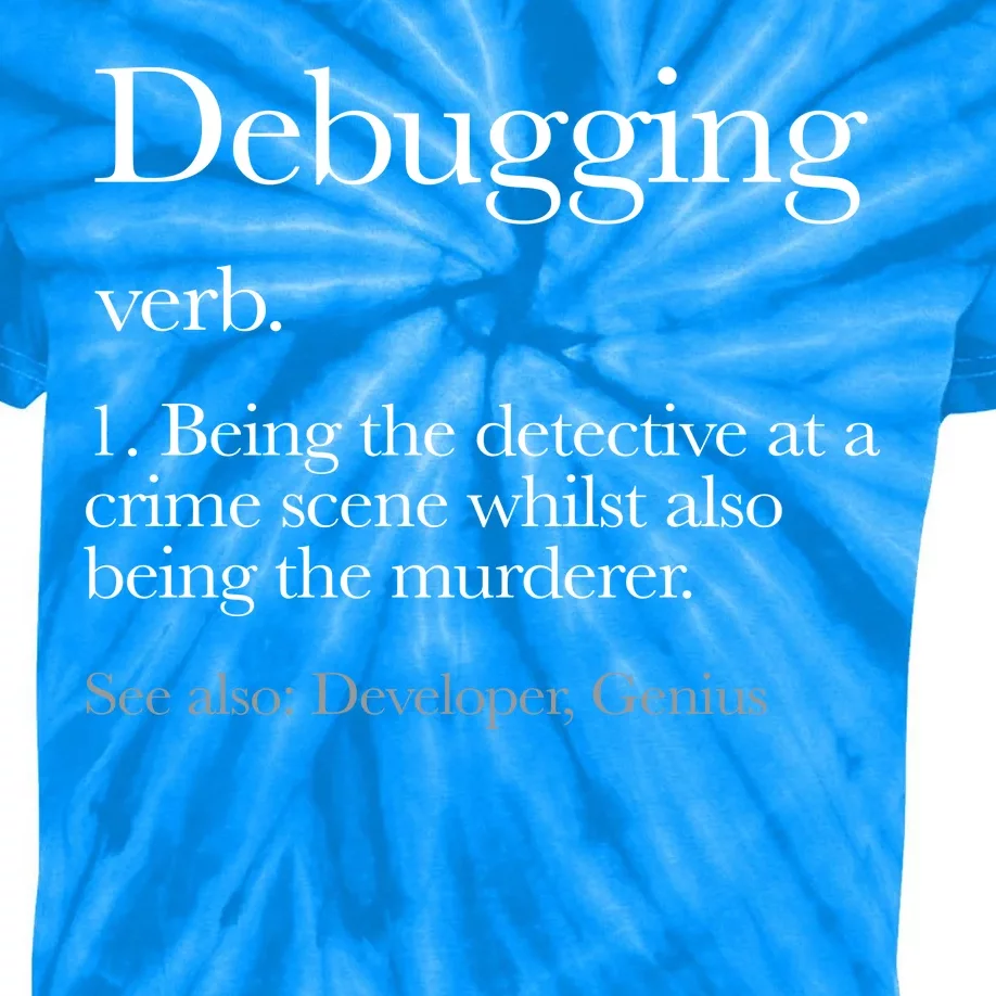 Debugging Definition Funny Coding Programming Kids Tie-Dye T-Shirt