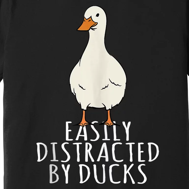 Duck Easily Distracted By Ducks Premium T-Shirt