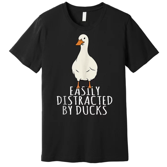 Duck Easily Distracted By Ducks Premium T-Shirt