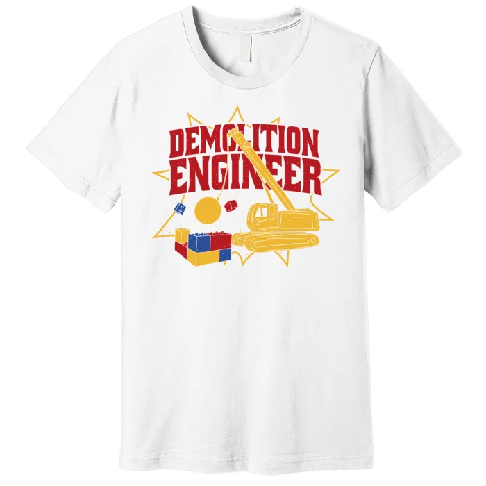 Demolition Engineer Premium T-Shirt