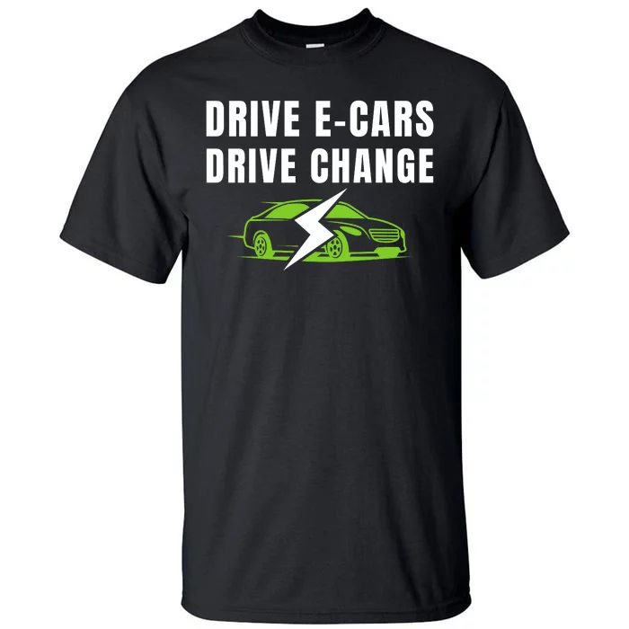 Drive ECars Drive Change, Drive EVs, Funny Electric Vehicle Tall T-Shirt