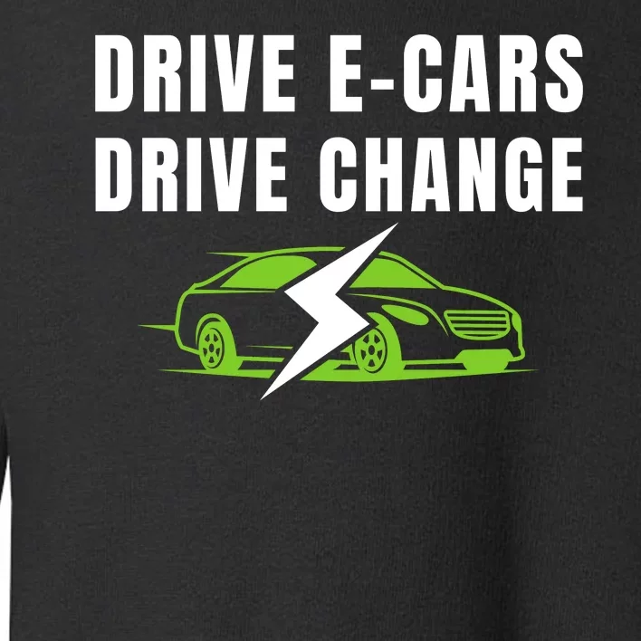 Drive ECars Drive Change, Drive EVs, Funny Electric Vehicle Toddler Sweatshirt