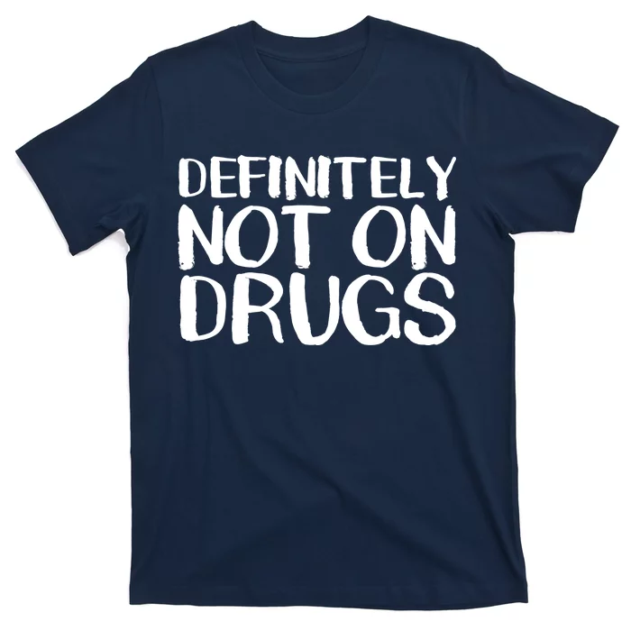 Definitely Not Drugs T-Shirt | TeeShirtPalace