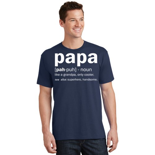 Uitgaan van voorwoord houten Definition Of A Papa T-Shirt | TeeShirtPalace