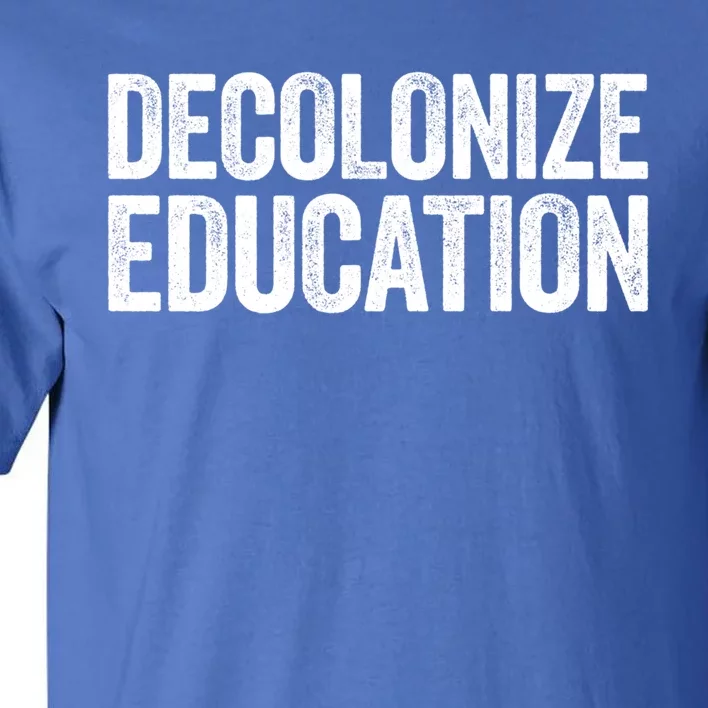 Decolonize Education Gift History Teacher Educator Gift Tall T-Shirt