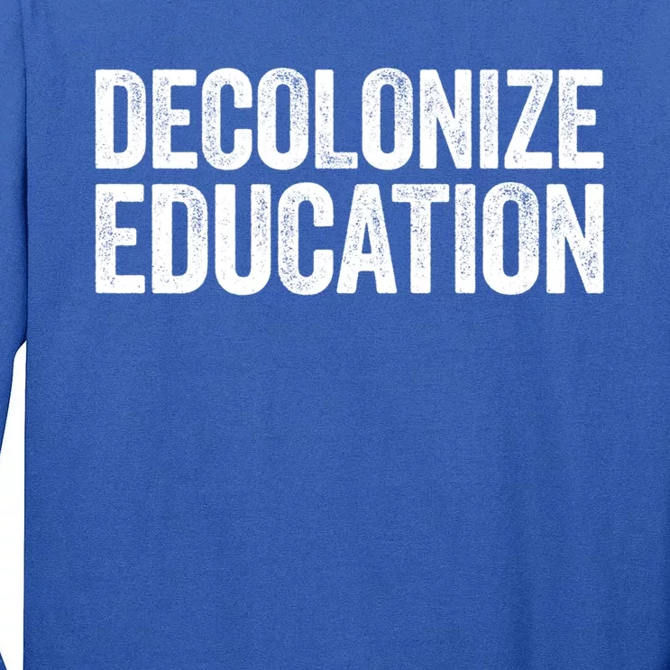 Decolonize Education Gift History Teacher Educator Gift Tall Long Sleeve T-Shirt