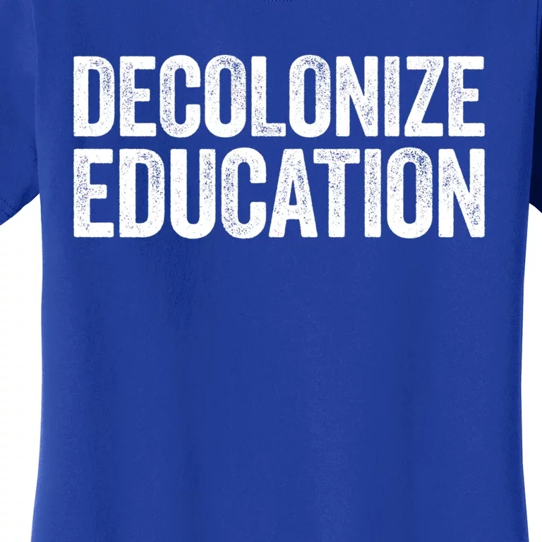 Decolonize Education Gift History Teacher Educator Gift Women's T-Shirt