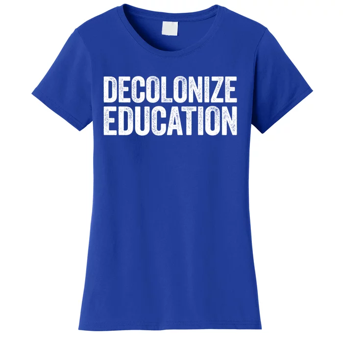 Decolonize Education Gift History Teacher Educator Gift Women's T-Shirt