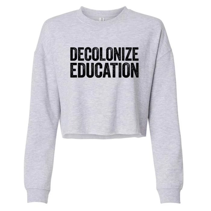 Decolonize Education Gift History Teacher Educator Gift Cropped Pullover Crew