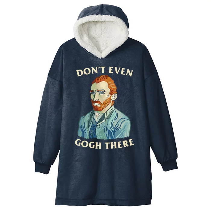 DonT Even Gogh There Hooded Wearable Blanket