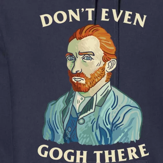 DonT Even Gogh There Premium Hoodie