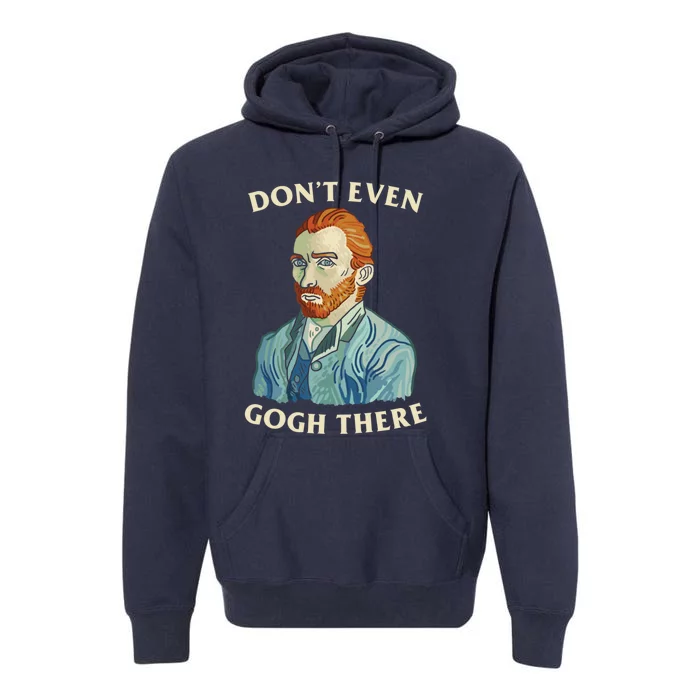 DonT Even Gogh There Premium Hoodie