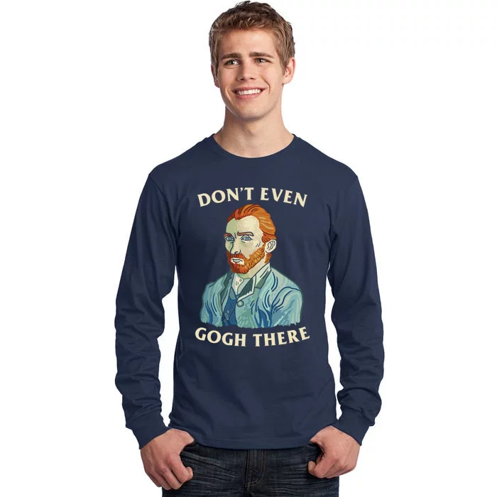 DonT Even Gogh There Tall Long Sleeve T-Shirt