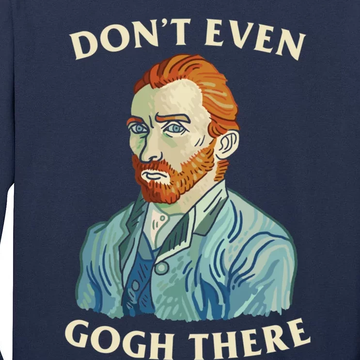 DonT Even Gogh There Tall Long Sleeve T-Shirt