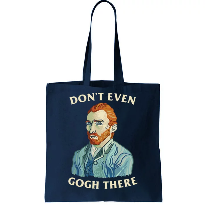 DonT Even Gogh There Tote Bag