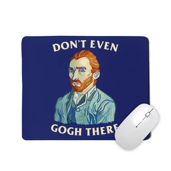 DonT Even Gogh There Mousepad