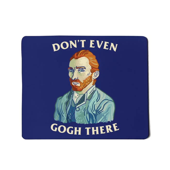 DonT Even Gogh There Mousepad