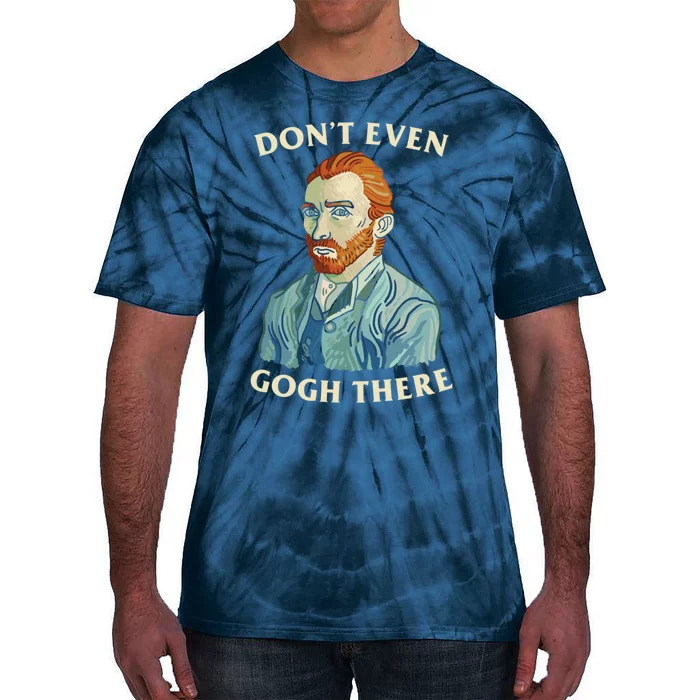 DonT Even Gogh There Tie-Dye T-Shirt