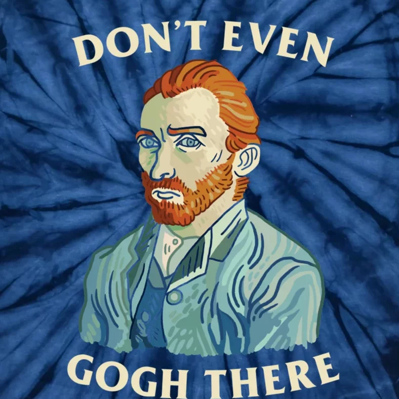 DonT Even Gogh There Tie-Dye T-Shirt