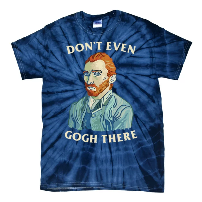 DonT Even Gogh There Tie-Dye T-Shirt