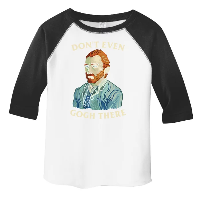 DonT Even Gogh There Toddler Fine Jersey T-Shirt