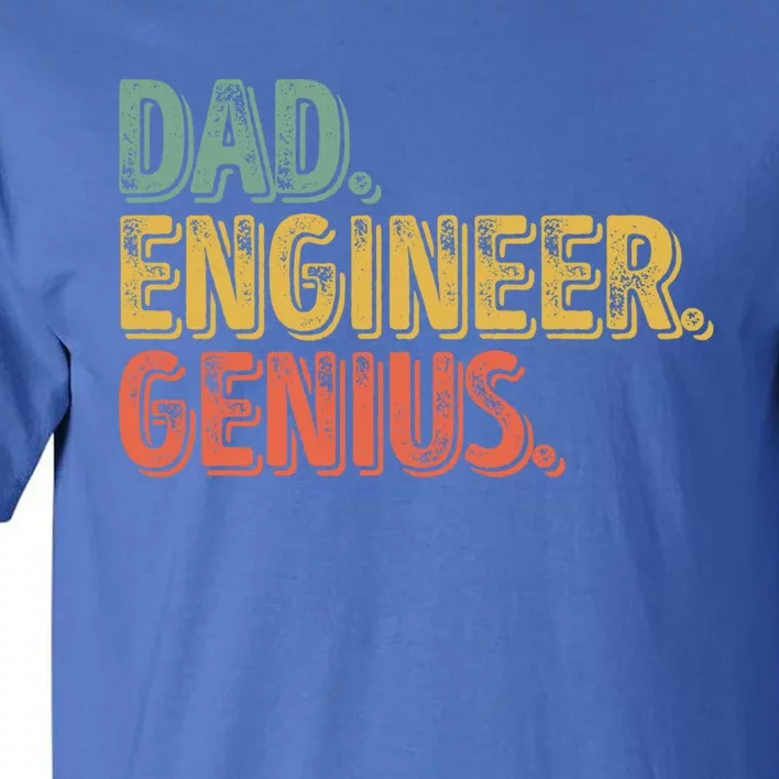 Dad Engineer Genius Gift FatherS Day Gift Engineering Gift Tall T-Shirt