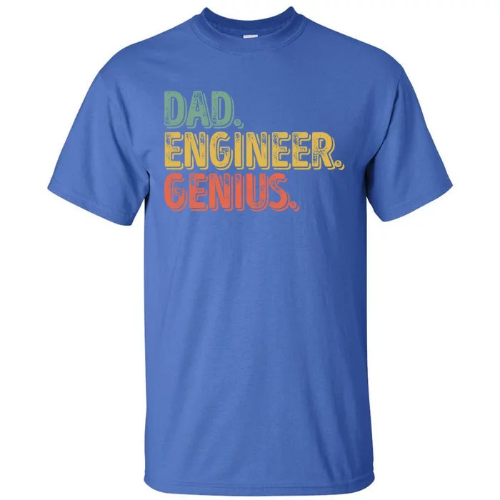 Dad Engineer Genius Gift FatherS Day Gift Engineering Gift Tall T-Shirt