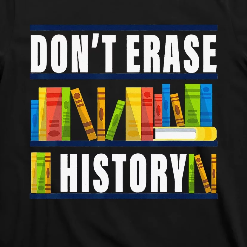 Don't Erase History Funny Book Worm Book Lover Quote T-Shirt