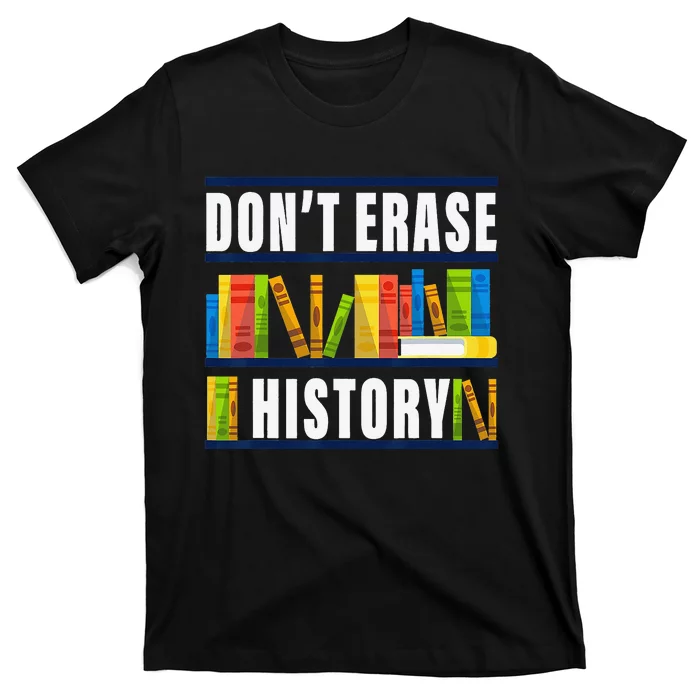 Don't Erase History Funny Book Worm Book Lover Quote T-Shirt