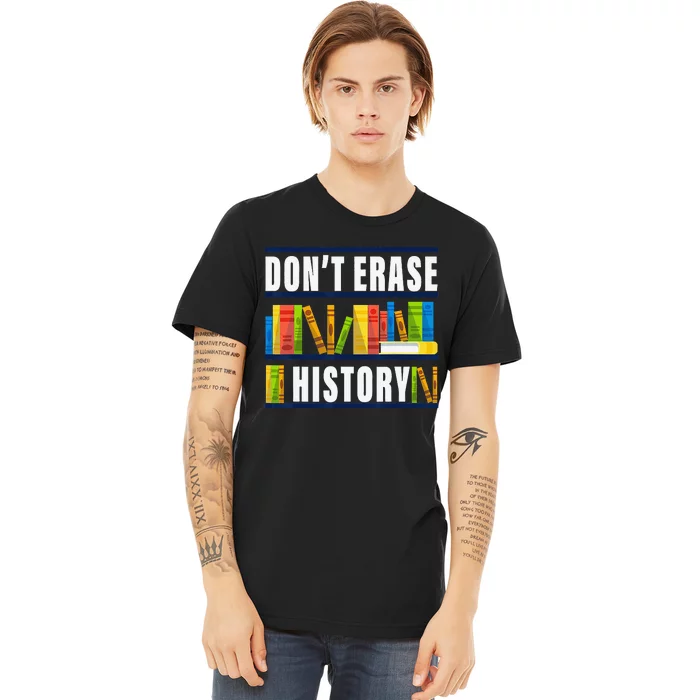 Don't Erase History Funny Book Worm Book Lover Quote Premium T-Shirt