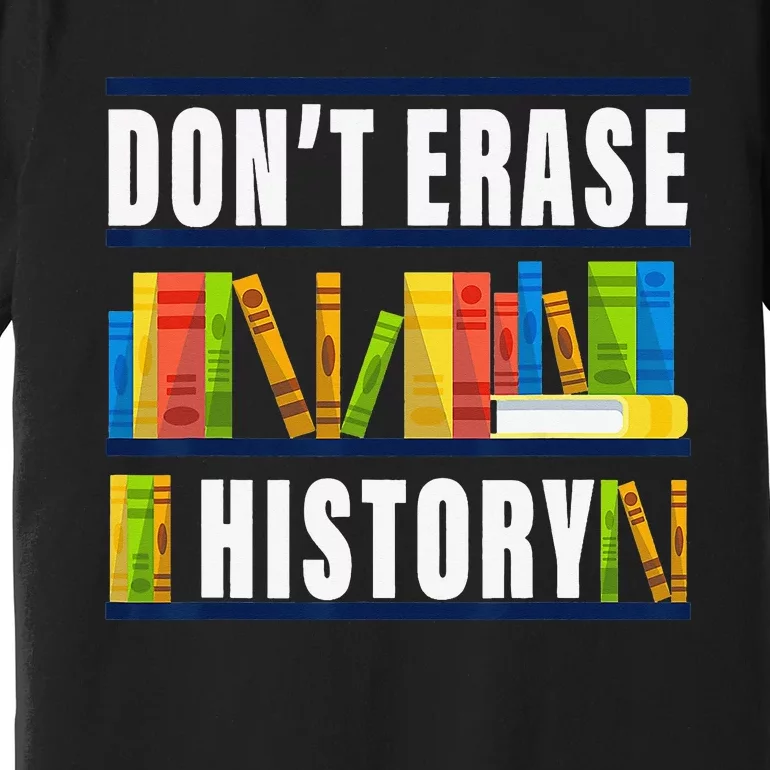 Don't Erase History Funny Book Worm Book Lover Quote Premium T-Shirt