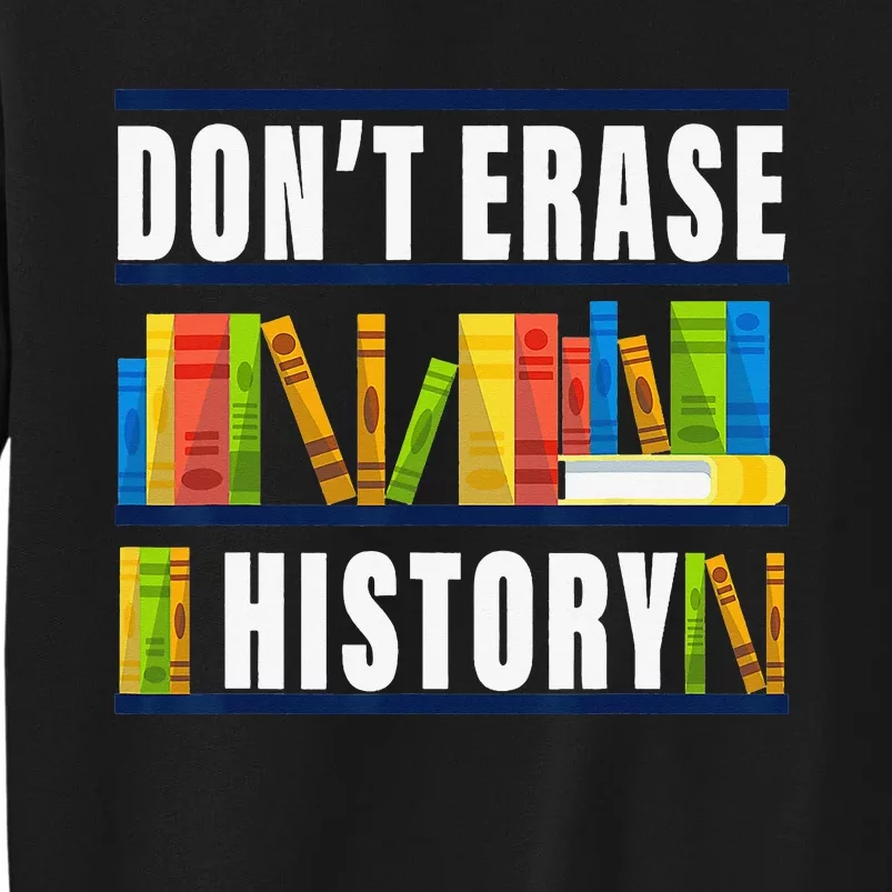 Don't Erase History Funny Book Worm Book Lover Quote Tall Sweatshirt