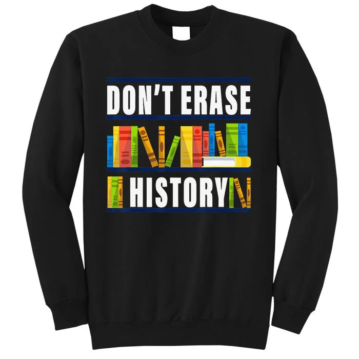 Don't Erase History Funny Book Worm Book Lover Quote Tall Sweatshirt