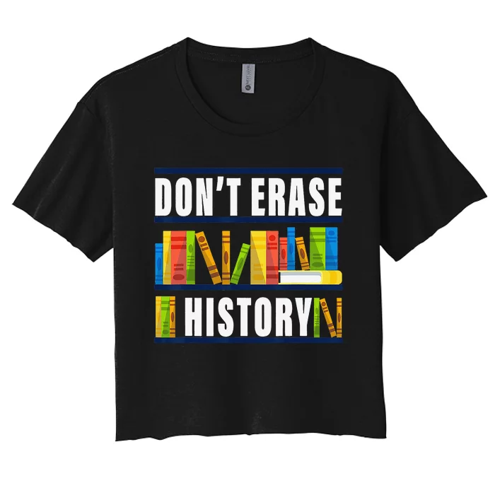 Don't Erase History Funny Book Worm Book Lover Quote Women's Crop Top Tee