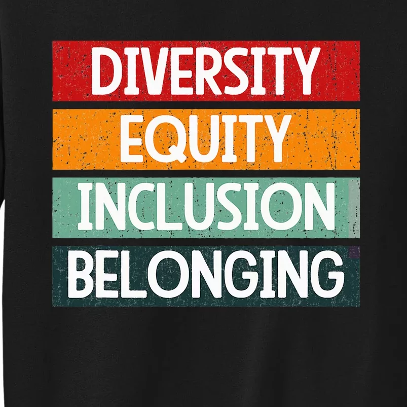 Diversity Equity Inclusion Belonging Tall Sweatshirt